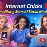 Internet Chicks: The Rising Stars of Social Media