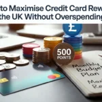 How to Maximise Credit Card Rewards in the UK Without Overspending