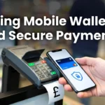 Using Mobile Wallets and Secure Payments in the UK