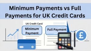 Minimum Payments vs Full Payments for UK Credit Cards